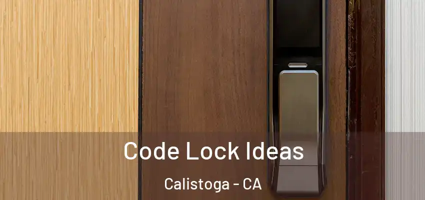  Code Lock Ideas Calistoga - CA